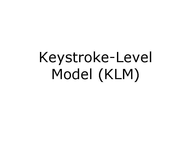 Keystroke-Level Model (KLM) 