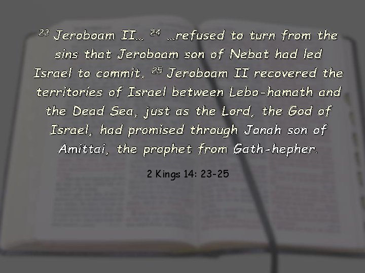 23 Jeroboam II… 24 …refused to turn from the sins that Jeroboam son of