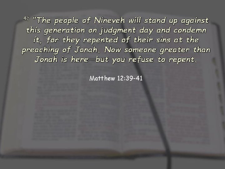 41 “The people of Nineveh will stand up against this generation on judgment day