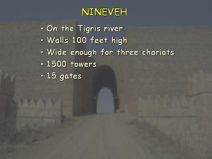 NINEVEH • • • On the Tigris river Walls 100 feet high Wide enough