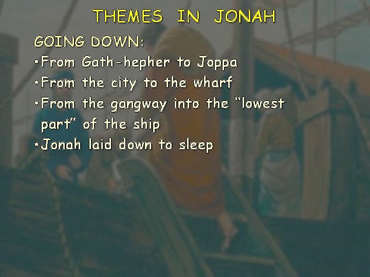 THEMES IN JONAH GOING DOWN: • From Gath-hepher to Joppa • From the city