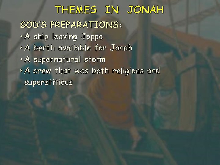 THEMES IN JONAH GOD’S PREPARATIONS: • A ship leaving Joppa • A berth available