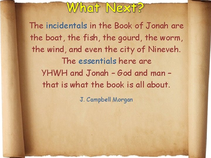 What Next? The incidentals in the Book of Jonah are the boat, the fish,