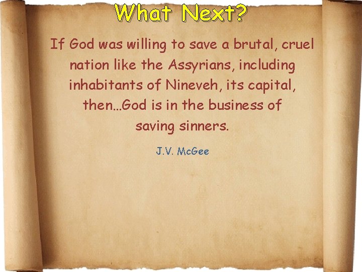 What Next? If God was willing to save a brutal, cruel nation like the