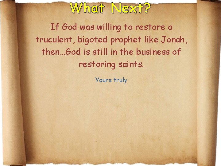 What Next? If God was willing to restore a truculent, bigoted prophet like Jonah,