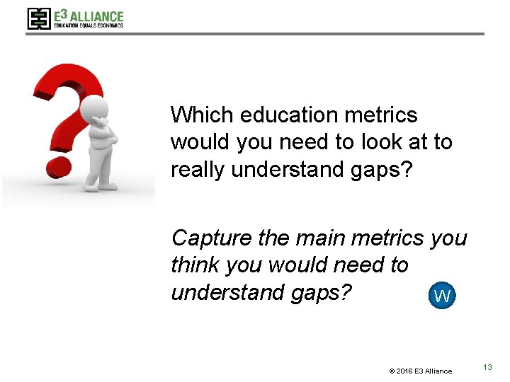 Which education metrics would you need to look at to really understand gaps? Capture Which education metrics would you need to look at to really understand gaps? Capture
