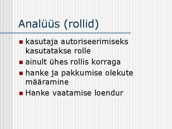 Analüüs (rollid) kasutaja autoriseerimiseks kasutatakse rolle n ainult ühes rollis korraga n hanke ja