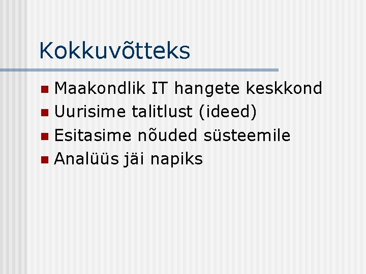 Kokkuvõtteks Maakondlik IT hangete keskkond n Uurisime talitlust (ideed) n Esitasime nõuded süsteemile n