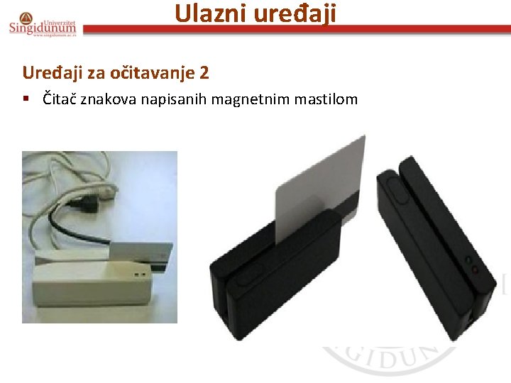 Ulazni uređaji Uređaji za očitavanje 2 § Čitač znakova napisanih magnetnim mastilom 