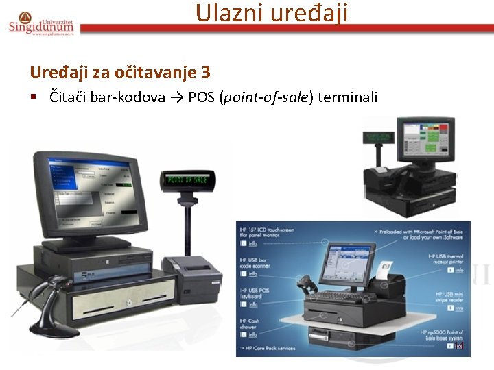 Ulazni uređaji Uređaji za očitavanje 3 § Čitači bar-kodova → POS (point-of-sale) terminali 14