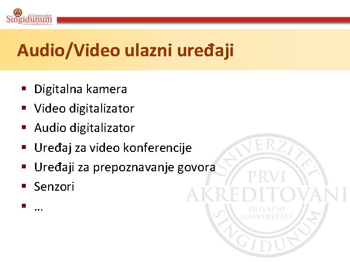 Audio/Video ulazni uređaji § § § § Digitalna kamera Video digitalizator Audio digitalizator Uređaj