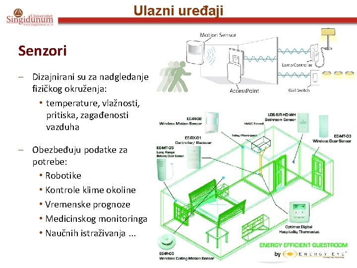 Ulazni uređaji Senzori – Dizajnirani su za nadgledanje fizičkog okruženja: • temperature, vlažnosti, pritiska,