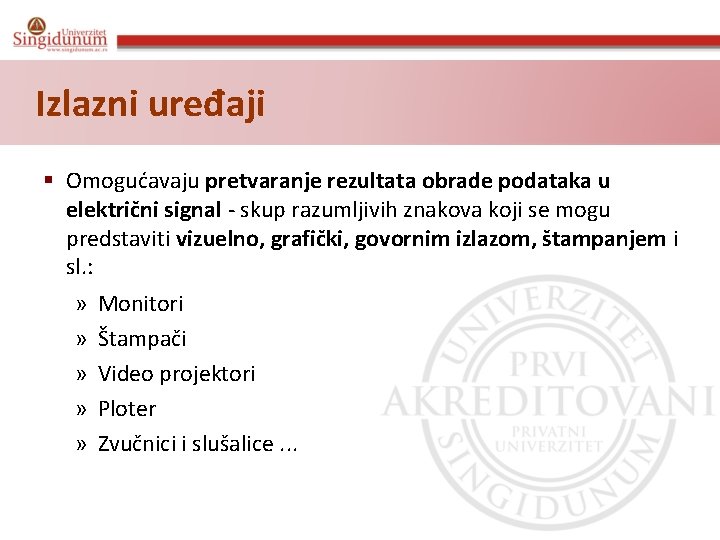 Izlazni uređaji § Omogućavaju pretvaranje rezultata obrade podataka u električni signal - skup razumljivih