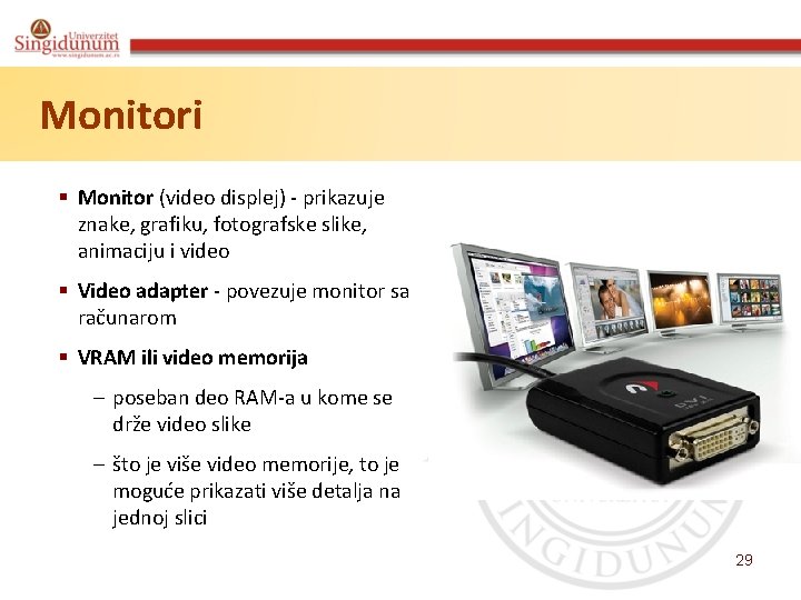 Monitori § Monitor (video displej) - prikazuje znake, grafiku, fotografske slike, animaciju i video