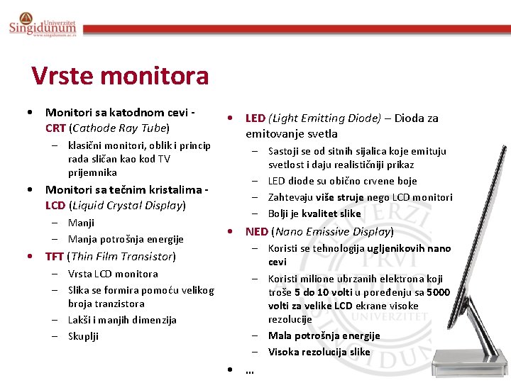 Vrste monitora • Monitori sa katodnom cevi CRT (Cathode Ray Tube) – klasični monitori,