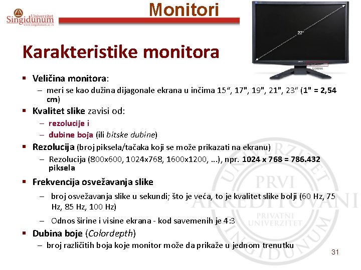 Monitori Karakteristike monitora § Veličina monitora: – meri se kao dužina dijagonale ekrana u