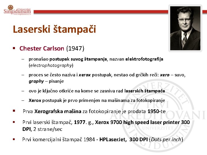 Laserski štampači § Chester Carlson (1947) – pronašao postupak suvog štampanja, nazvan elektrofotografija (electrophotography)