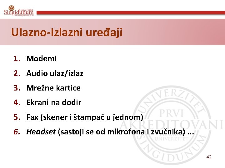 Ulazno-Izlazni uređaji 1. Modemi 2. Audio ulaz/izlaz 3. Mrežne kartice 4. Ekrani na dodir