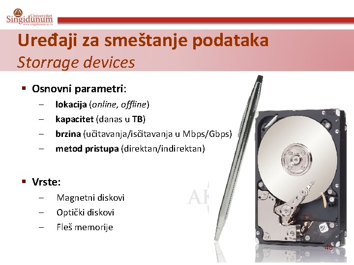 Uređaji za smeštanje podataka Storrage devices § Osnovni parametri: – – lokacija (online, offline)