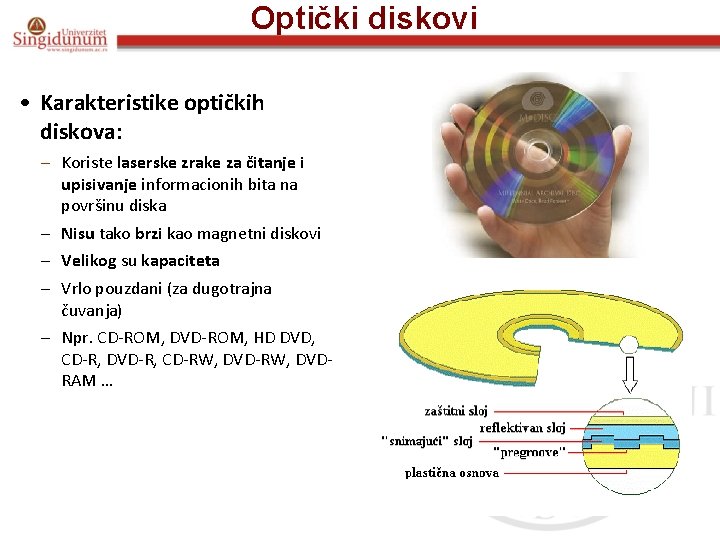 Optički diskovi • Karakteristike optičkih diskova: – Koriste laserske zrake za čitanje i upisivanje