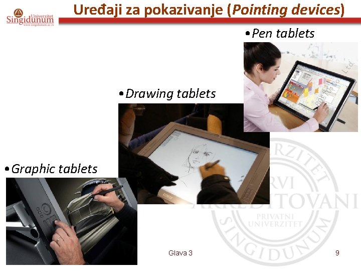 Uređaji za pokazivanje (Pointing devices) • Pen tablets • Drawing tablets • Graphic tablets