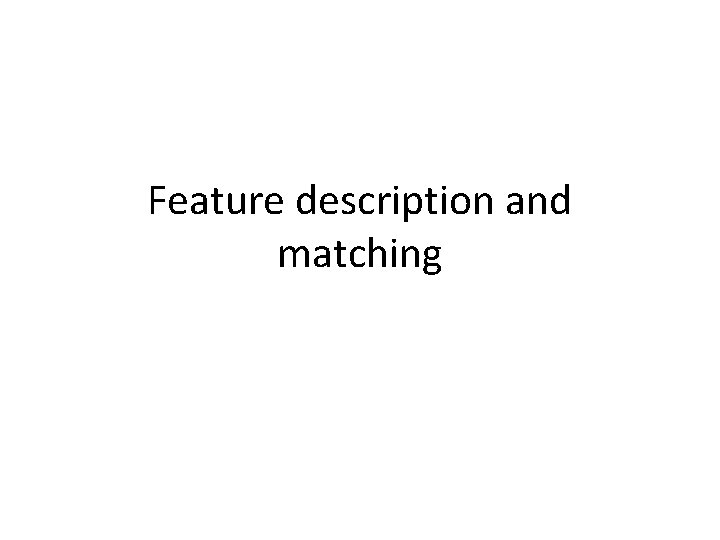 Feature description and matching 