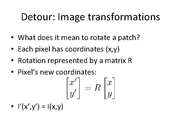 Detour: Image transformations • • What does it mean to rotate a patch? Each