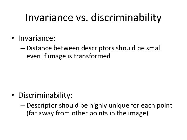 Invariance vs. discriminability • Invariance: – Distance between descriptors should be small even if