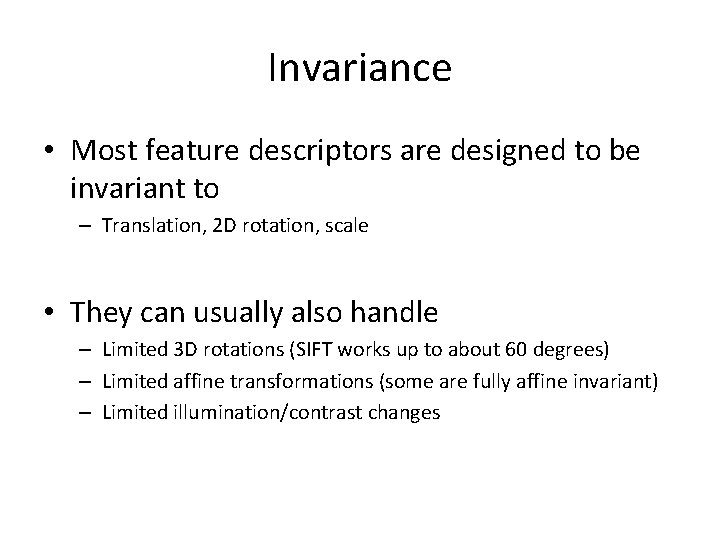 Invariance • Most feature descriptors are designed to be invariant to – Translation, 2