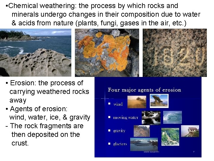  • Chemical weathering: the process by which rocks and minerals undergo changes in