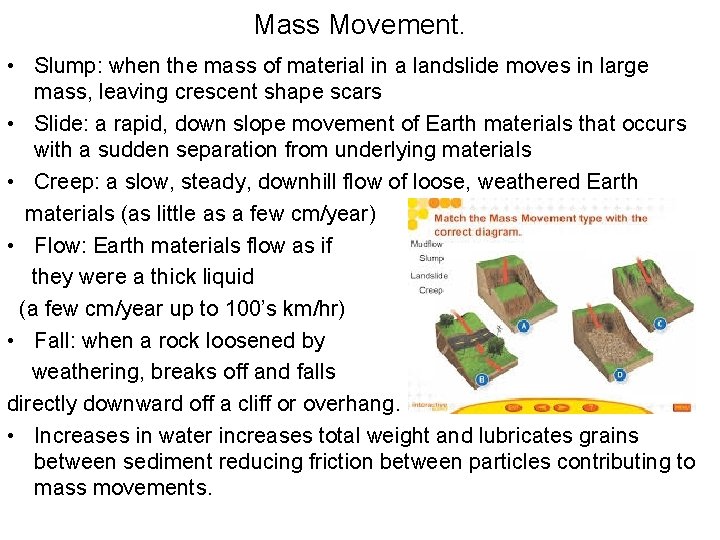 Mass Movement. • Slump: when the mass of material in a landslide moves in