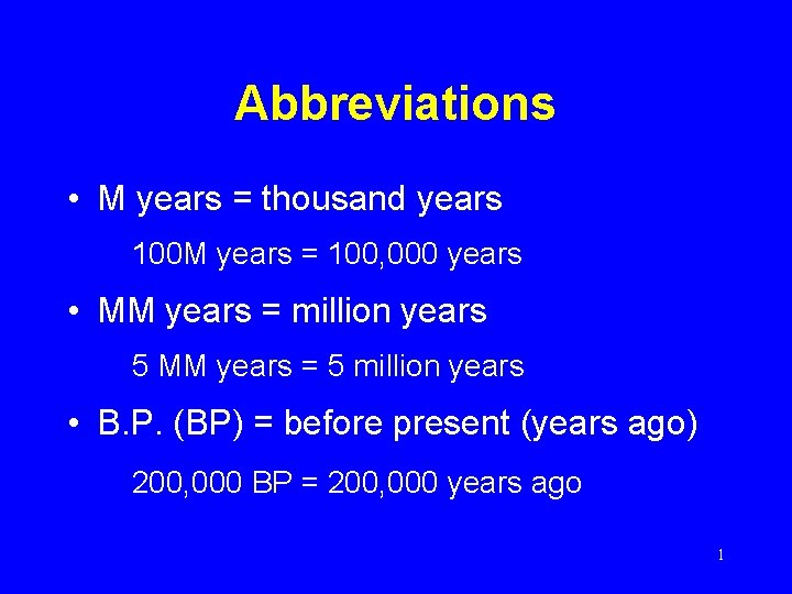 Abbreviations • M years = thousand years 100 M years = 100, 000 years