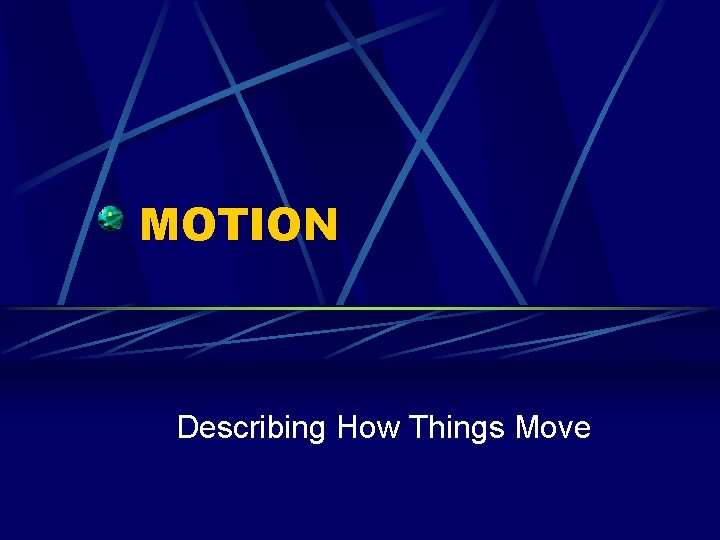 MOTION Describing How Things Move 