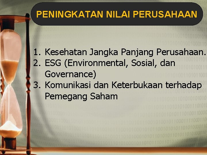 PENINGKATAN NILAI PERUSAHAAN 1. Kesehatan Jangka Panjang Perusahaan. 2. ESG (Environmental, Sosial, dan Governance)