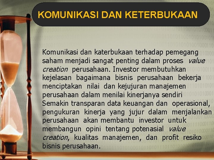 KOMUNIKASI DAN KETERBUKAAN Komunikasi dan katerbukaan terhadap pemegang saham menjadi sangat penting dalam proses