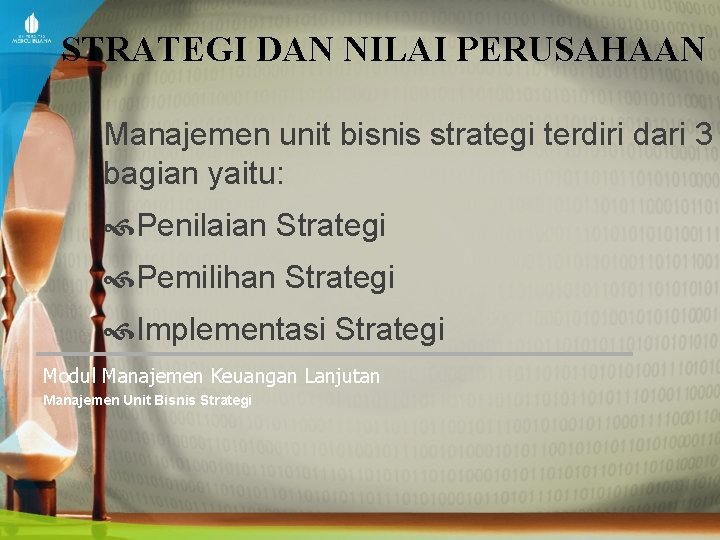 STRATEGI DAN NILAI PERUSAHAAN Manajemen unit bisnis strategi terdiri dari 3 bagian yaitu: Penilaian