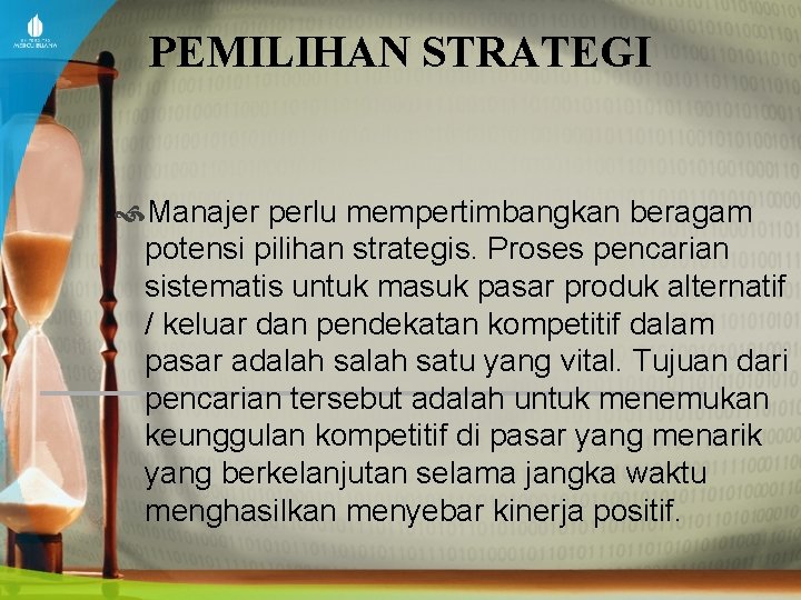 PEMILIHAN STRATEGI Manajer perlu mempertimbangkan beragam potensi pilihan strategis. Proses pencarian sistematis untuk masuk