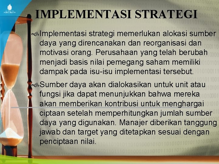 IMPLEMENTASI STRATEGI Implementasi strategi memerlukan alokasi sumber daya yang direncanakan dan reorganisasi dan motivasi