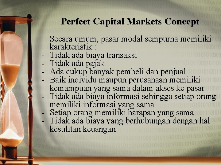 Perfect Capital Markets Concept - Secara umum, pasar modal sempurna memiliki karakteristik : Tidak