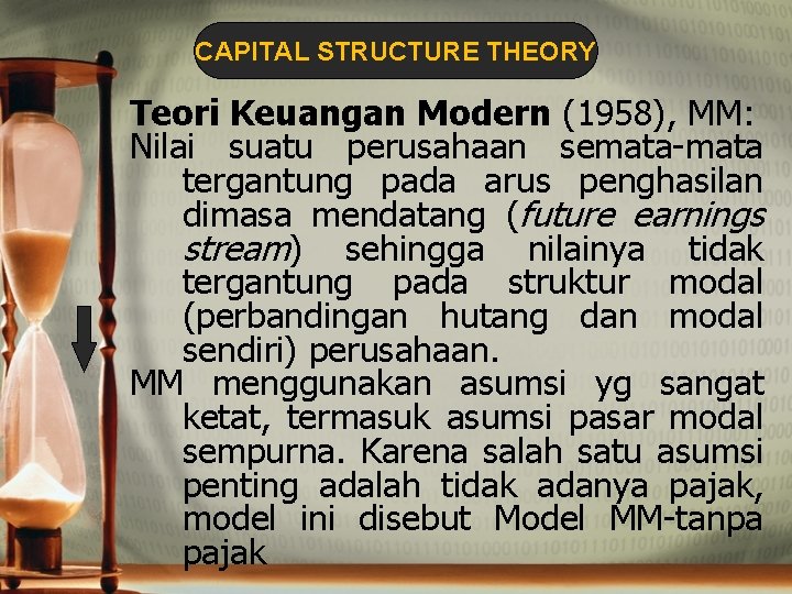 CAPITAL STRUCTURE THEORY Teori Keuangan Modern (1958), MM: Nilai suatu perusahaan semata tergantung pada