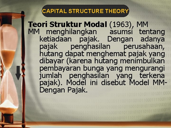 CAPITAL STRUCTURE THEORY Teori Struktur Modal (1963), MM MM menghilangkan asumsi tentang ketiadaan pajak.