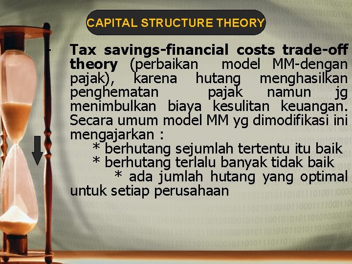 CAPITAL STRUCTURE THEORY Tax savings-financial costs trade-off theory (perbaikan model MM dengan pajak), karena