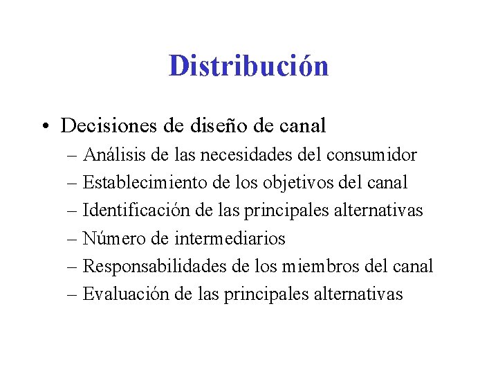 Distribución • Decisiones de diseño de canal – Análisis de las necesidades del consumidor