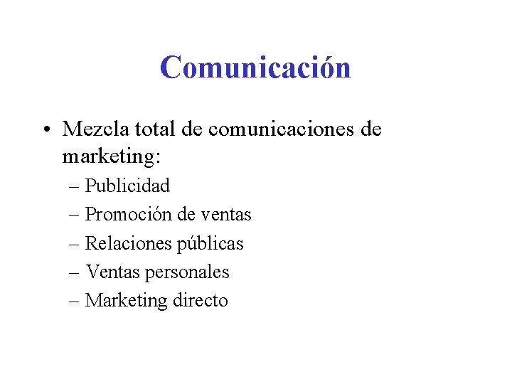 Comunicación • Mezcla total de comunicaciones de marketing: – Publicidad – Promoción de ventas