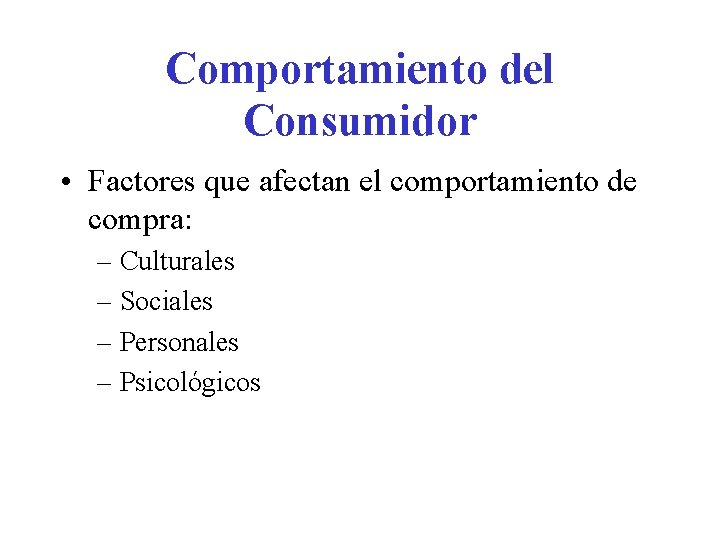 Comportamiento del Consumidor • Factores que afectan el comportamiento de compra: – Culturales –