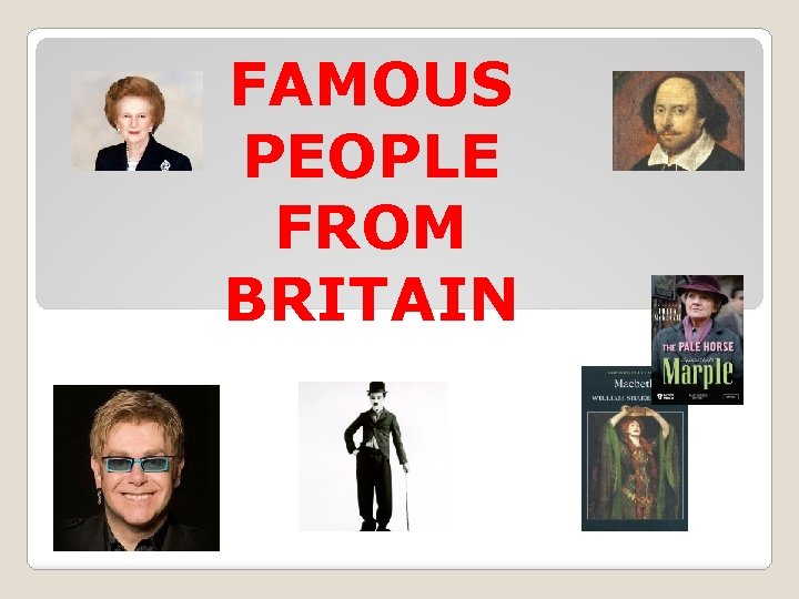FAMOUS PEOPLE FROM BRITAIN 