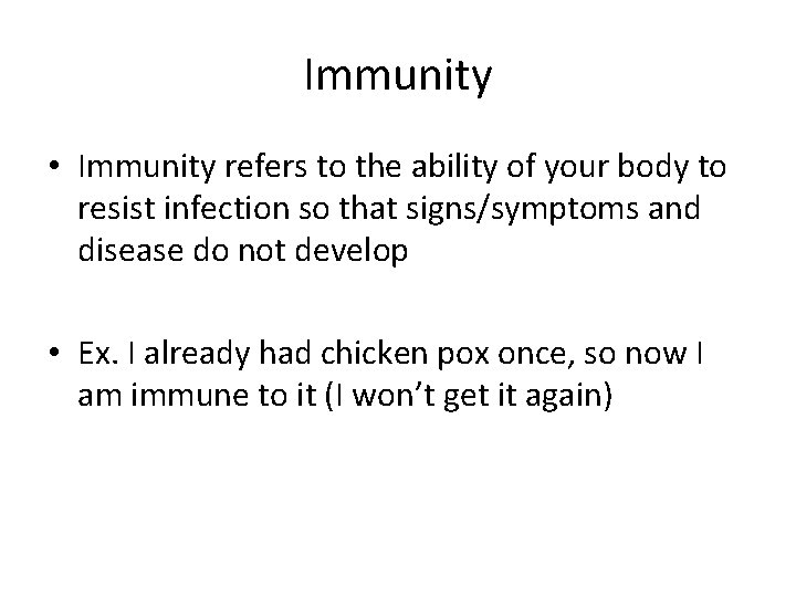 Immunity • Immunity refers to the ability of your body to resist infection so