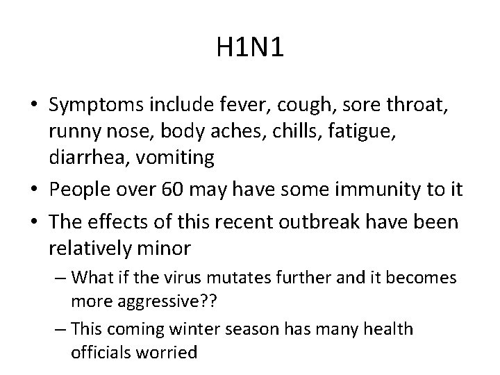 H 1 N 1 • Symptoms include fever, cough, sore throat, runny nose, body