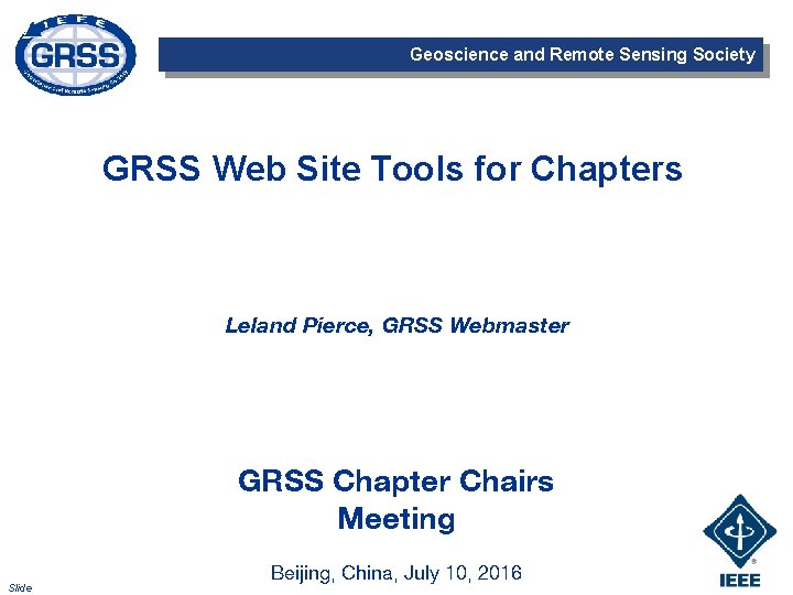 Geoscience and Remote Sensing Society GRSS Web Site Tools for Chapters Leland Pierce, GRSS