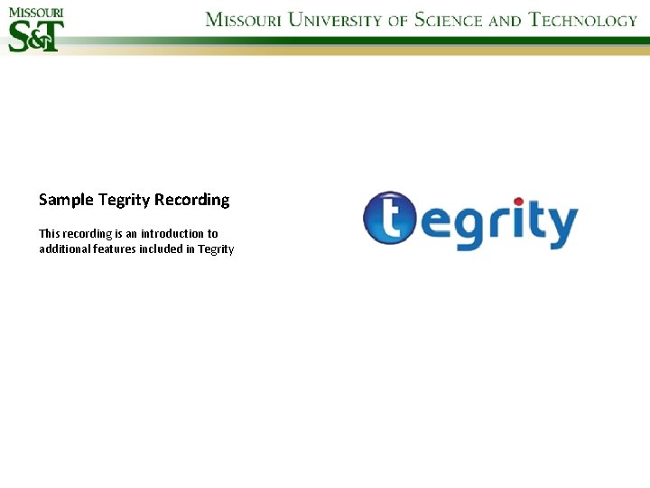 Sample Tegrity Recording This recording is an introduction to additional features included in Tegrity